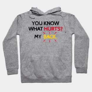 You Know What Hurts? My Back. Funny Back Hurts Hoodie